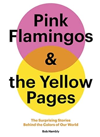 Pink Flamingos and the Yellow Pages : The Stories behind the Colors of Our World /