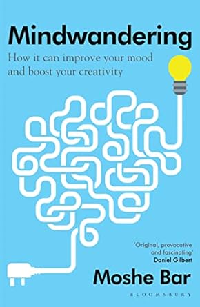 Mindwandering : how it can improve your mood and boost your creativity /