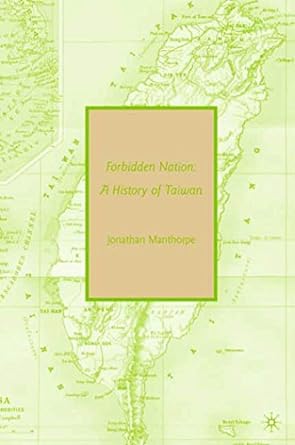 Forbidden nation : a history of Taiwan /