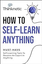 How to Self-Learn Anything : Must-Have Self-Learning Tools to Become an Expert in Anything /