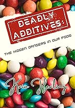 Deadly Additives : The Hidden Dangers in Our Food /