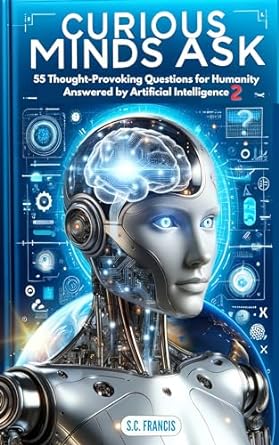 Curious Minds Ask(2) : 55 Thought-Provoking Questions for Humanity Answered by Artificial Intelligence /