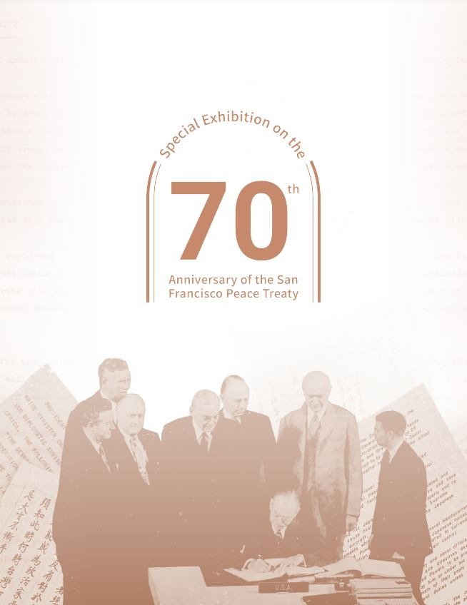 Special exhibition at the 70th anniversary of the San Francisco Peace Treaty /