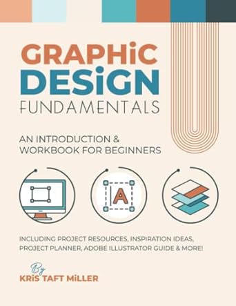 Graphic Design Fundamentals : An Introduction & Workbook for Beginners /