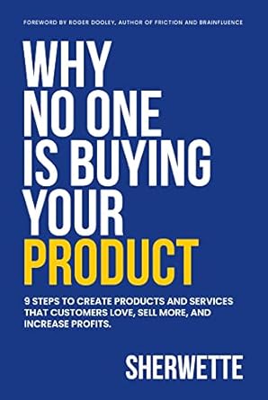 Why no one is buying your product: 9 steps to create products and services that customers love, sell more, and increase profits /