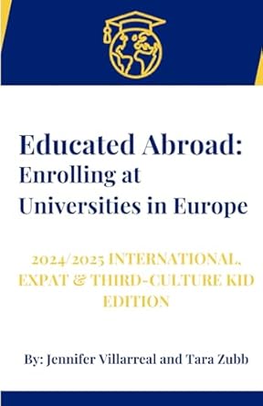 Educated Abroad : The 2024/2025 International, Expat & Third-Culture Kid Edition /