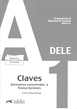 DELE A1 : preparación al diploma de español. Nivel A1, Claves, soluciones comentadas y transcripciones