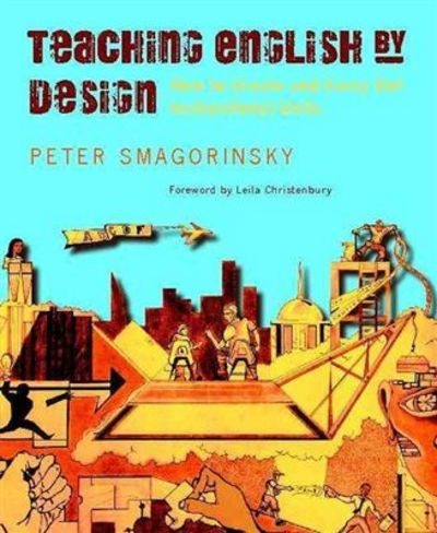 Teaching English by design : how to create and carry out instructional units /