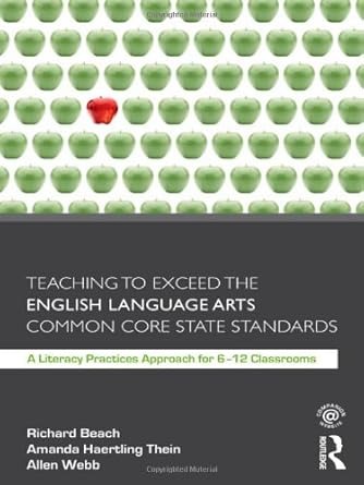 Teaching to exceed the English language arts common core state standards : a literacy practices approach for 6-12 classrooms /