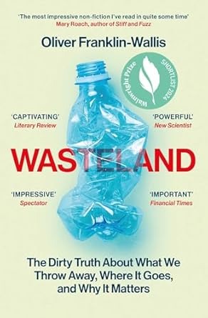 Wasteland : The Dirty Truth About What We Throw Away, Where It Goes, and Why It Matters /