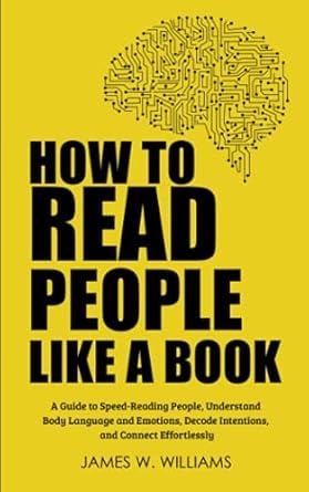 How to read people like a book : a guide to speed-reading people, understand body language and emotions, decode intentions, and connect effortlessly /
