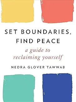 Set boundaries, find peace : a guide to reclaiming yourself /