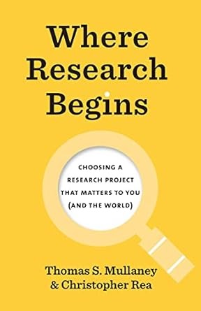 Where research begins : choosing a research project that matters to you (and the world) /