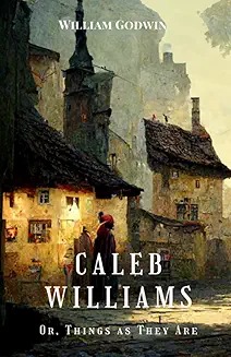 Caleb Williams ; or, Things as they are /