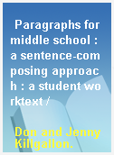 Paragraphs for middle school : a sentence-composing approach : a student worktext /