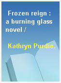 Frozen reign : a burning glass novel /