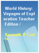 World History: Voyages of Exploration Teacher Edition /