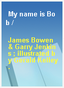 My name is Bob /
