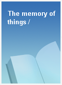 The memory of things /