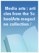 Media arts : articles from the SchoolArts magazine collection /