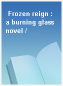 Frozen reign : a burning glass novel /