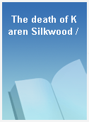 The death of Karen Silkwood /