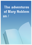 The adventures of Mary Nobleman /