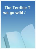 The Terrible Two go wild /