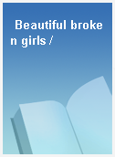 Beautiful broken girls /