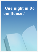 One night in Doom House /