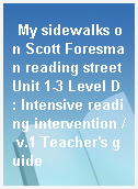 My sidewalks on Scott Foresman reading street Unit 1-3 Level D : Intensive reading intervention / v.1 Teacher
