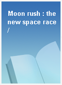 Moon rush : the new space race /