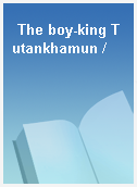 The boy-king Tutankhamun /