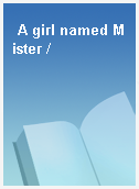 A girl named Mister /