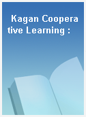 Kagan Cooperative Learning :
