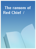 The ransom of Red Chief  /