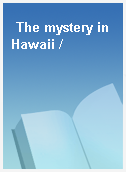 The mystery in Hawaii /