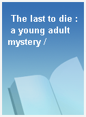 The last to die : a young adult mystery /