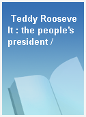 Teddy Roosevelt : the people