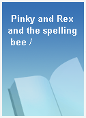 Pinky and Rex and the spelling bee /