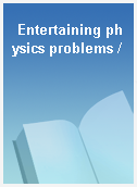 Entertaining physics problems /