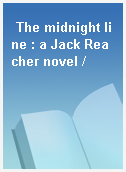 The midnight line : a Jack Reacher novel /