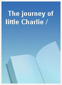 The journey of little Charlie /