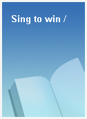 Sing to win /