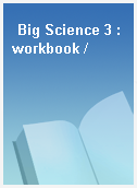 Big Science 3 : workbook /
