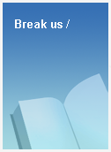 Break us /