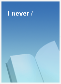 I never /