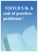 TOEFLR 5 lb. book of practice problems /