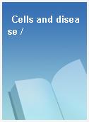 Cells and disease /