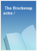 The Brockenspectre /